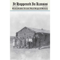 It Happened in Kansas: Remarkable Events That Shaped History, First Edition - Paperback