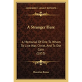 A Stranger Here: A Memorial Of One To Whom To Live Was Christ, And To Die Gain (1853) - Paperback