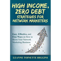 High Income, Zero Debt Strategies for Network Marketers: Easy, Effective, and Free Ways on How to Boost Your Network Marketing Business - Paperback