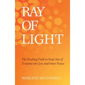 Ray of Light: The Healing Path to Step Out of Trauma Into Joy and Inner Peace - Paperback