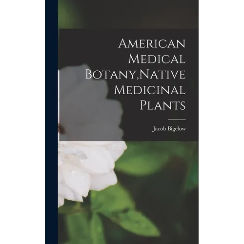 American Medical Botany, Native Medicinal Plants - Hardcover