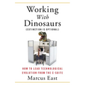 Working with Dinosaurs: How to Lead Technological Evolution from the C-Suite - Paperback