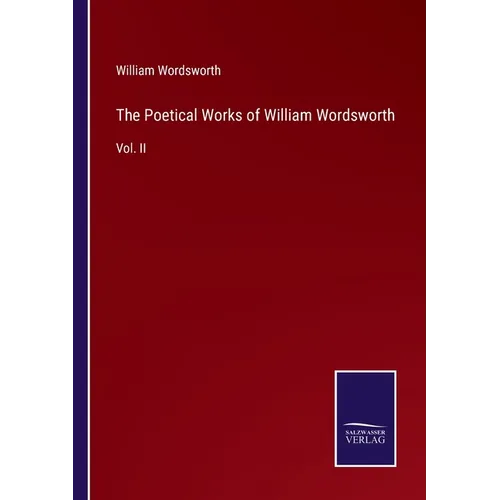 The Poetical Works of William Wordsworth: Vol. II - Paperback