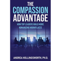 The Compassion Advantage: How Top Leaders Build More Humanizing Workplaces - Paperback