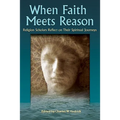 When Faith Meets Reason: Religion Scholars Reflect on Their Spiritual Journeys - Paperback