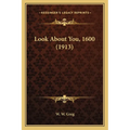 Look About You, 1600 (1913) - Paperback