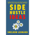 Side Hustle Ideas: Crushing It with Passive Income Using Your Laptop to Work from Home and Make Money Like a Millionaire - Paperback