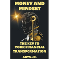 Money and Mindset The Key to your Financial Transformation - Paperback