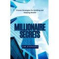 Millionaire Secrets: Proven Strategies for Building and Keeping Wealth - Paperback