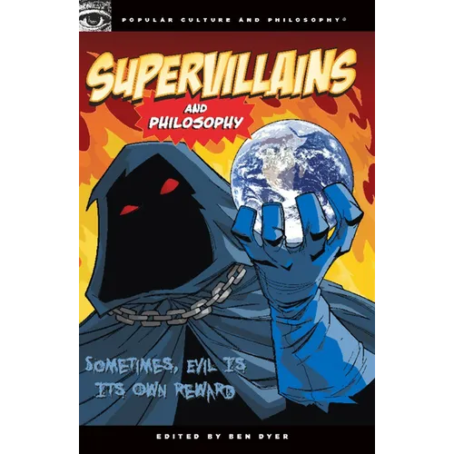 Supervillains and Philosophy: Sometimes, Evil Is Its Own Reward - Paperback