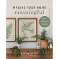 Making Your Home Meaningful: Ideas and Inspiration to Bring Style and Personality to Your Spaces - Paperback