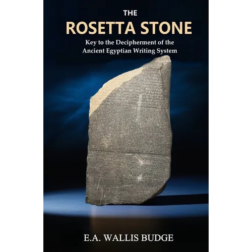 The Rosetta Stone: Key to the Decipherment of the Ancient Egyptian Writing System - Paperback