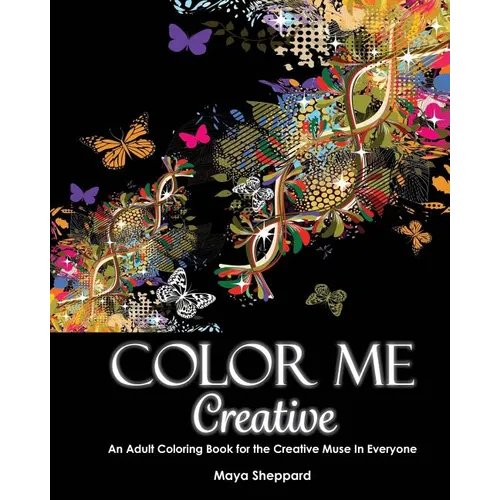 Color Me Creative: An Adult Coloring Book for the Creative Muse In Everyone - Paperback