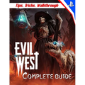Evil West: COMPLETE GUIDE: Everything You Need To Know About Evil West Game; A Detailed Guide - Paperback