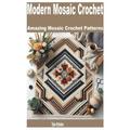 Modern Mosaic Crochet: Amazing Mosaic Crochet Patterns - Paperback