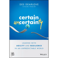 Certain Uncertainty: Leading with Agility and Resilience in an Unpredictable World - Hardcover