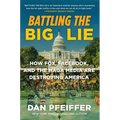 Battling the Big Lie: How Fox, Facebook, and the Maga Media Are Destroying America - Paperback