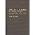 The Chief of Staff: The Military Career of General Walter Bedell Smith - Hardcover