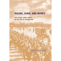 Rulers, Guns, and Money: The Global Arms Trade in the Age of Imperialism - Hardcover