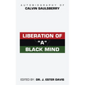 Liberation of "A" Black Mind: Autobiography of Calvin Saulsberry - Paperback