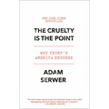 The Cruelty Is the Point: Why Trump's America Endures - Paperback