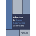 Adventure in Human Knowledges and Beliefs - Paperback