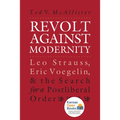 Revolt Against Modernity: Leo Strauss, Eric Voegelin, and the Search for a Post-Liberal Order - Paperback