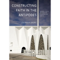Constructing Faith in the Antipodes: Modern Church Architecture in Queensland 1945-1977 - Hardcover