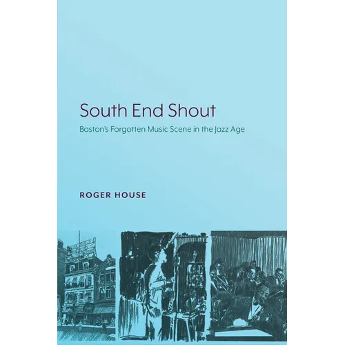 South End Shout: Boston's Forgotten Music Scene in the Jazz Age - Paperback