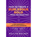 How to Create a Burlesque Solo ...From the Inside Out - Paperback