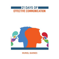 21 Days of Effective Communication: Transform Your Interpersonal Skills and Build Stronger Relationships (2024 Guide for Beginners) - Paperback