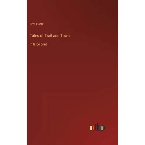 Tales of Trail and Town: in large print - Hardcover