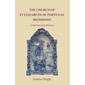 The Church of St Elizabeth Of Portugal Richmond. A Bicentennial History - Paperback