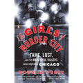 The Girls of Murder City: Fame, Lust, and the Beautiful Killers Who Inspired Chicago - Paperback