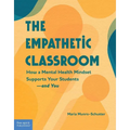 The Empathetic Classroom: How a Mental Health Mindset Supports Your Students--And You - Paperback