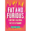 Fat and Furious: Igniting Radical Fat Resistance - Hardcover