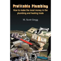 Profitable Plumbing: How to make the most money in the plumbing and heating trade - Paperback