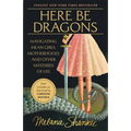 Here Be Dragons: Navigating Mean Girls, Motherhood, and Other Mysteries of Life - Paperback
