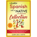 Learn Spanish Like a Native for Beginners Collection - Level 1 & 2: Learning Spanish in Your Car Has Never Been Easier! Have Fun with Crazy Vocabulary - Paperback