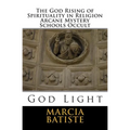 The God Rising of Spirituality in Religion Arcane Mystery Schools Occult: God Light - Paperback