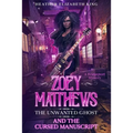 Zoey Matthews, the Unwanted Ghost, and the Cursed Manuscript - Paperback