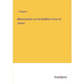 Memorandum on the Buddhist Caves at Junnar - Paperback