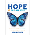 Hope Is the Strategy: The Underrated Skill That Transforms Work, Leadership, and Wellbeing - Hardcover