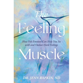 The Feeling Muscle: How Felt Emotion Can Help You Sit with and Outlast Hard Feelings - Paperback