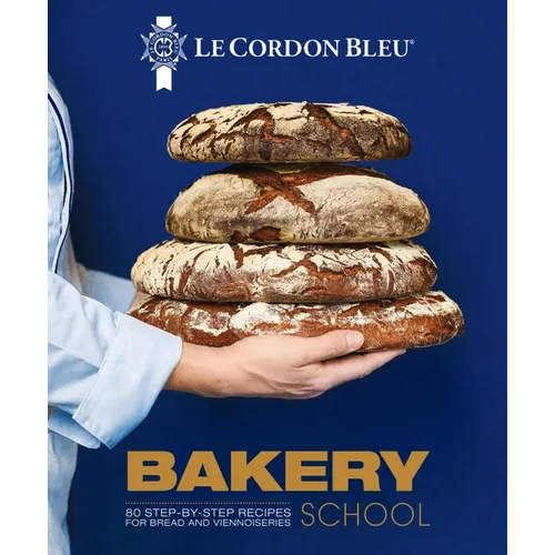 Le Cordon Bleu Bakery School: 80 Step-By-Step Recipes for Bread and Viennoiseries - Hardcover