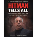 Hitman Tells All: Real Life Facts of the Mafia and the Witness Protection Program - Paperback