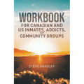 Workbook For Canadian and US Inmates, Addicts, and Community Groups - Paperback