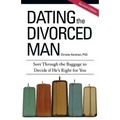 Dating the Divorced Man: Sort Through the Baggage to Decide if He's Right for You - Paperback
