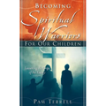 Becoming Spiritual Warriors for Our Children - Paperback