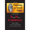 Fighting the Good Fight The Life and Work of B.H. Carroll - Paperback